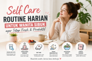 self care routine harian untuk wanita modern agar tetap fresh dan produktif